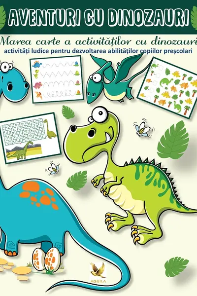 Aventuri cu dinozauri. Marea carte a activitatilor cu dinozauri