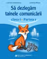 Să dezlegăm tainele comunicării - Clasa 1 Partea 1