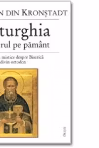 Liturghia - cerul pe pamant. Cugetari mistice despre Biserica si cultul divin ortodox