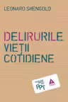 Delirurile vietii cotidiene - Leonard Shengold. Traducere de Brandusa Popa