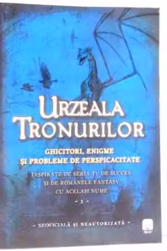Urzeala Tronurilor. Ghicitori enigme si probleme de perspicacitate. Vol. 2