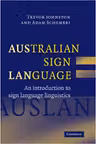 Australian Sign Language (Auslan): An introduction to sign language linguistics - Trevor Johnston, Adam Schembri