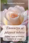 Dumnezeu sa pazeasca iubirea. Taina care schimba familia si viata