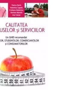 Calitatea produselor si serviciilor. Un ghid recomandat elevilor, studentilor, comerciantilor si consumatorilor