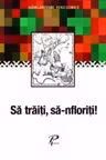 Sa traiti, sa infloriti!