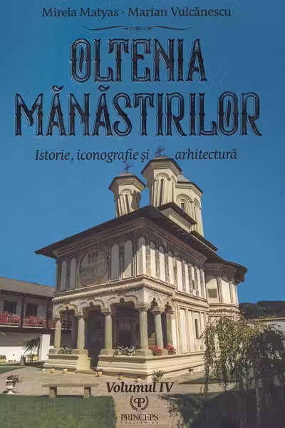 Oltenia mănăstirilor Vol.4: Istorie, iconografie și arhitectură