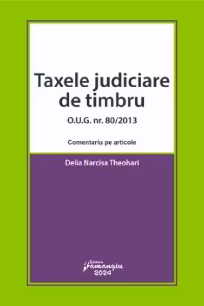 Taxele judiciare de timbru. O. U. G. nr. 80/2013 - comentariu pe articole