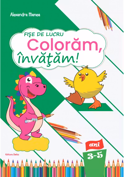 Fise de lucru - Coloram, Invatam!, 3-5 ani