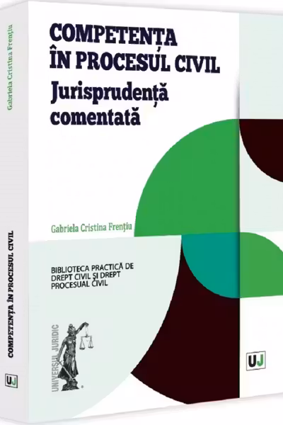 Competenta in procesul civil. Jurisprudenta comentata