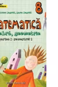 Mate 2000 Consolidare - Matematica. Algebra, Geometrie. Clasa a VIII-a. Partea I (Editia a IV-a, revizuita - Anul scolar 2015-2016)