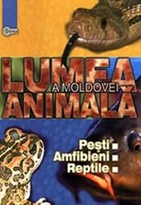 Lumea animala a Moldovei. Vol.2. Pesti. Anfibieni. Reptile