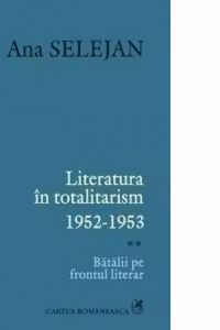 Literatura in totalitarism 1952-1953. Batalii pe frontul literar