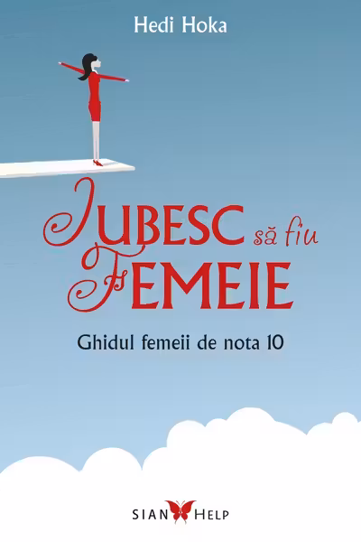 Iubesc sa fiu femeie. Ghidul femeii de nota 10
