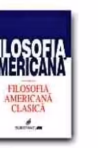 FILOSOFIA AMERICANA - Volumul I. FILOSOFIA AMERICANA CLASICA
