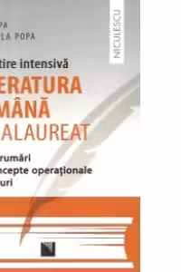 Pregatire intensiva - Literatura romana bacalaureat - Indrumari, concepte operationale, eseuri