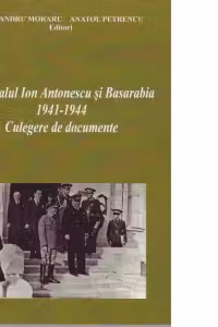 Maresalul Antonescu si Basarabia. 1941-1944. Culegere de documente