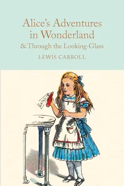 Alice's Adventures in Wonderland & Through the Looking-Glass: And What Alice Found There