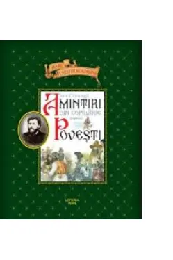 Amintiri din copilarie. Povesti. Fragmente. Mari povestitori romani
