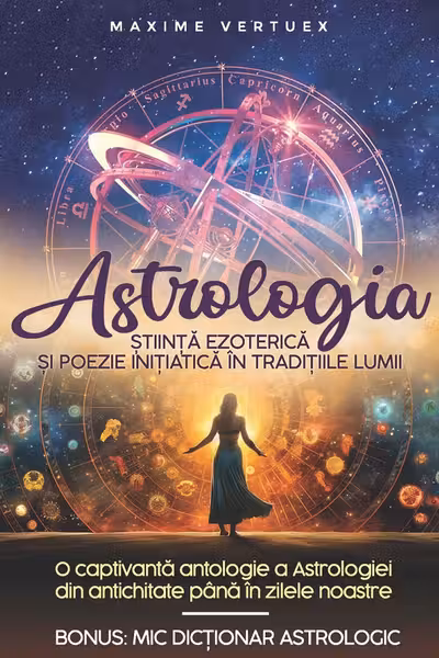 Astrologia. Stiinta Ezoterica si Poezie Initiatica in Traditiile Lumii