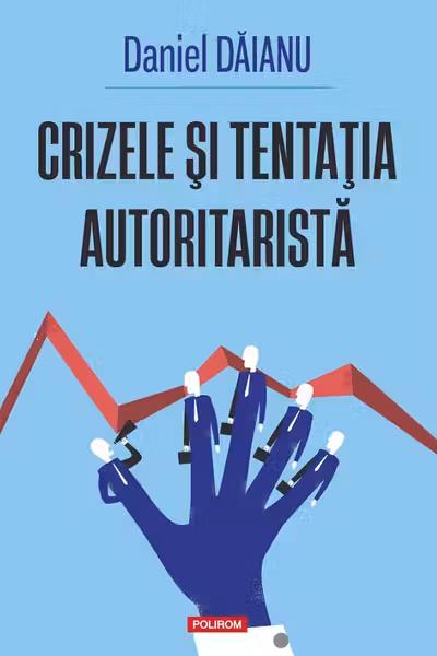 Crizele si tentatia autoritarista
