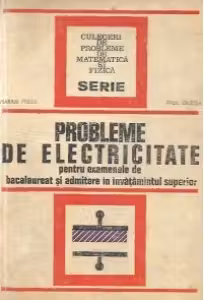 Probleme de electricitate pentru examenele de bacalaureat si admitere in invatamantul superior