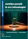 Justitia penala in era tehnologiei. Modelul triadic al deliberarii judiciare - Carmen Silvia Paraschiv, Artin Sarchizian