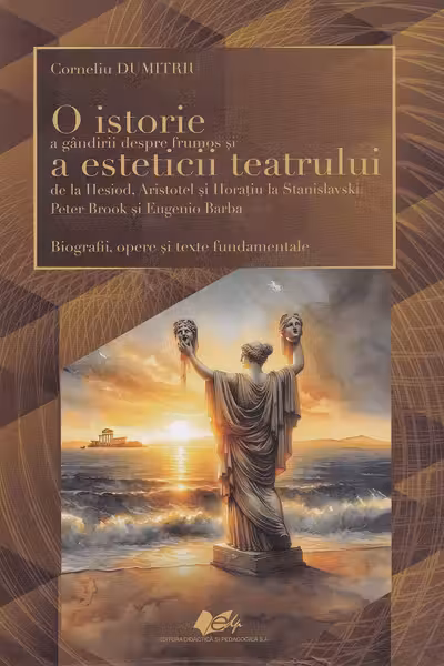 O istorie a gândirii despre frumos și a esteticii teatrului de la Hesiod, Aristotel și Horațiu la Stanislavski, Peter Brook și Eugenio Barba