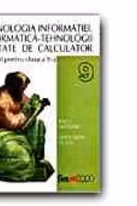 TEHNOLOGIA INFORMATIEI. INFORMATICA - TEHNOLOGII ASISTATE DE CALCULATOR. MANUAL PENTRU CLASA a 9-a