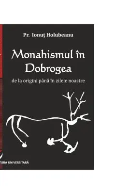 Monahismul in Dobrogea de la origini pana in zilele noastre