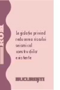 Legislatie privind reducerea riscului seismic al constructiile existente, iulie 2008