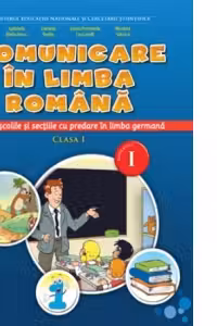 Comunicare in limba romana. Clasa a I-a. Semestrul I. Pentru scolile si sectiile cu predare in limba germana