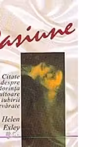 Pasiune - citate despre dorinta mistuitoare a iubirii adevarate