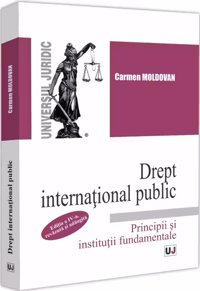 Drept international public. Principii si institutii fundamentale. Editia a 4-a, revazuta si adaugita