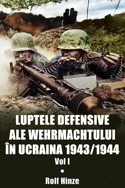 Luptele defensive ale Wehrmachtului în Ucraina 1943-1944. Vol.1