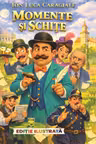 Momente si schite (Editie ilustrata)