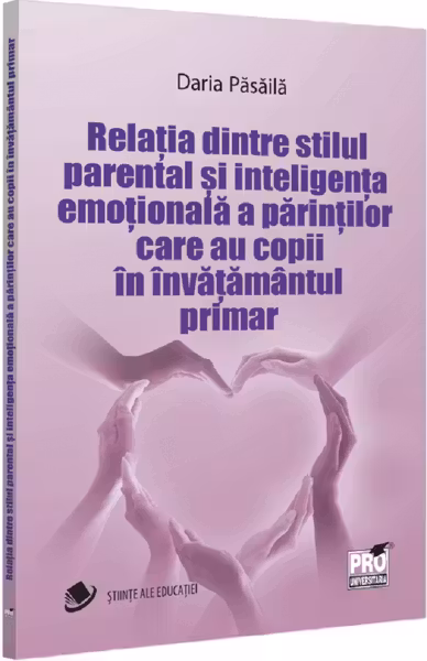 Relatia dintre stilul parental si inteligenta emotionala a parintilor care au copii in invatamantul primar