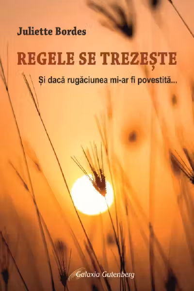 Regele se trezește. Și dacă rugăciunea mi-ar fi povestită