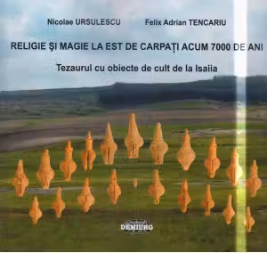 Religie si magie la est de Carpati acum 7000 de ani. Tezaurul cu obiecte de cult de la Isaiia