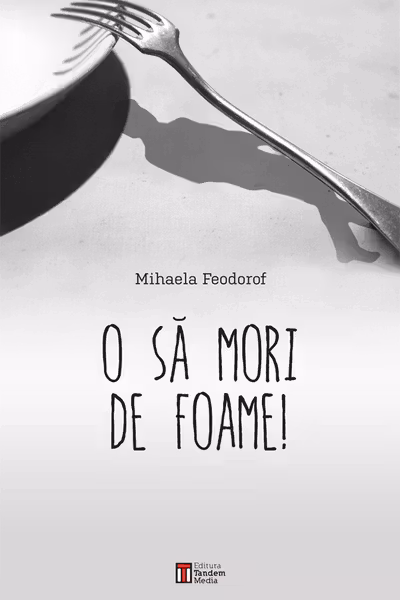 O Să Mori De Foame!