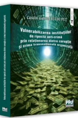 Vulnerabilizarea institutiilor de riposta anti-crima prin relationarea dintre coruptie si crima transnationala organizata