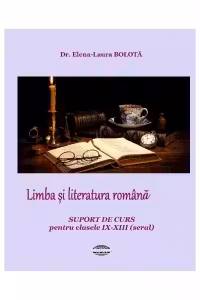 Limba si literatura romana. Suport de curs pentru clasele IX-XII seral