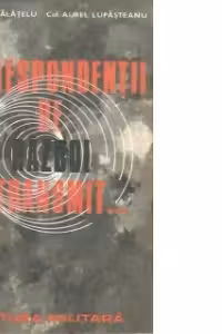 Corespondentii de razboi transmit... (August 1944 - Mai 1945)