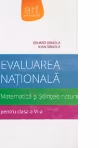 Evaluarea Nationala - Matematica si Stiintele naturii - Pregatire intensiva pentru clasa a VI-a