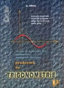 Trigonometrie - probleme pentru clasele IX - X - (M1, M2, M3), bacalaureat, admitere la facultate