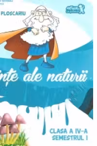 Stiinte ale naturii. Manual clasa a IV-a, semestrul I