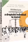 Arhitectura contemporana a dreptului individual la munca - Claudia-Ana Moarcas, Valentina Lidia Lupu (Zarnescu)