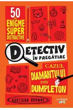 DETECTIV IN PREGATIRE. Cazul diamantului din Dumpleton.