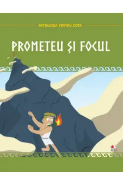 MITOLOGIA. Prometeu si focul