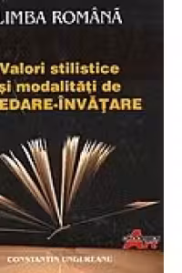 Limba romana - Valori stilistice si modalitati de predare-invatare