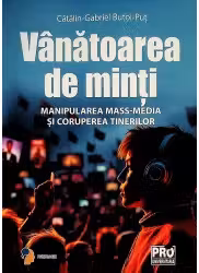 Vanatoarea de minti. Manipularea mass-media si coruperea tinerilor